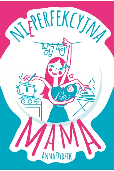 Nieperfekcyjna mama - Anna Dydzik