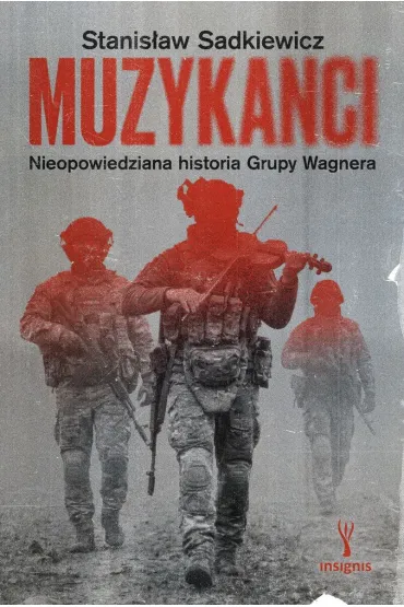 Muzykanci. Nieopowiedziana historia Grupy Wagnera - Stanis�aw  Sadkiewicz