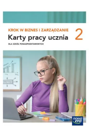 Pakiet: Krok w biznes i zarz�dzanie 2. Podr�cznik do liceum og�lnokszta�c�cego i technikum. Zakres podstawowy, Karty pracy ucznia dla szk� ponadpodstawowych - Katarzyna Garbacik, Tomasz Rachwa�, Zbigniew Makie�a, Aneta Depczy�ska