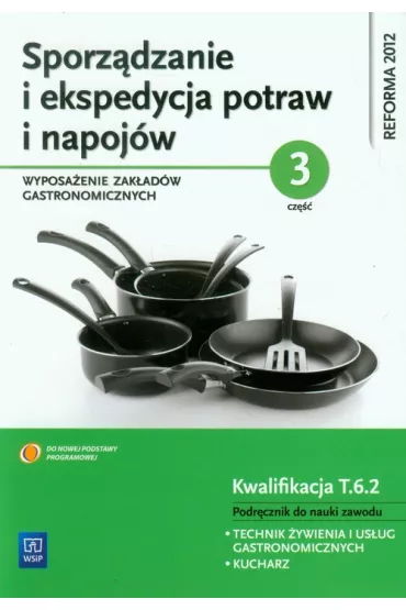 Sporz�dzanie i ekspedycja potraw i napoj�w. Wyposa�enie zak�ad�w gastronomicznych. Cz�� 3. Podr�cznik do nauki zawodu technik �ywienia i us�ug gastronomicznych. Szko�y ponadgimnazjalne - Marzanna Zienkiewicz
