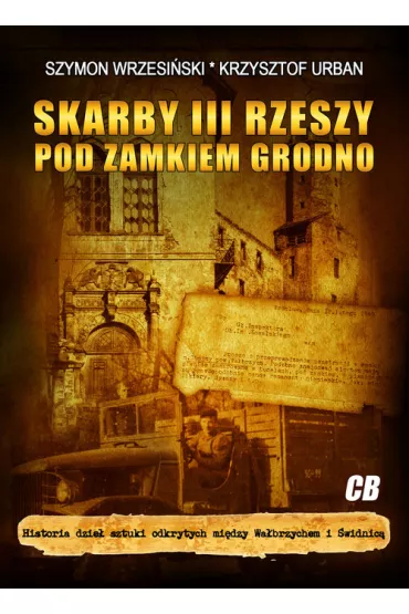 Skarby III Rzeszy pod zamkiem Grodno - Szymon Wrzesi�ski, Krzysztof Urban