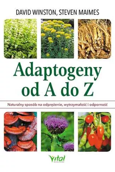 Adaptogeny od A do Z. Naturalny spos�b na odpr�enie, wytrzyma�o�� i odporno�� - Steven  Maimes, David Winston