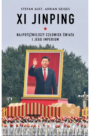 Xi Jinping. Najpot�niejszy cz�owiek �wiata i jego imperium - Adrian Geiges, Stefan Aust