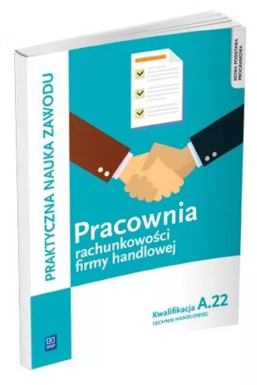 Pracownia rachunkowo�ci firmy handlowej. Prowadzenie dzia�alno�ci handlowej. Kwalifkacja A.22. Praktyczna nauka zawodu. Szko�y ponadgimnazjalne - Teresa Gorzelany