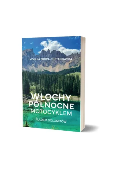 W�ochy p�nocne motocyklem. �ladem Dolomit�w - Monika  Skora-Tuptanowska