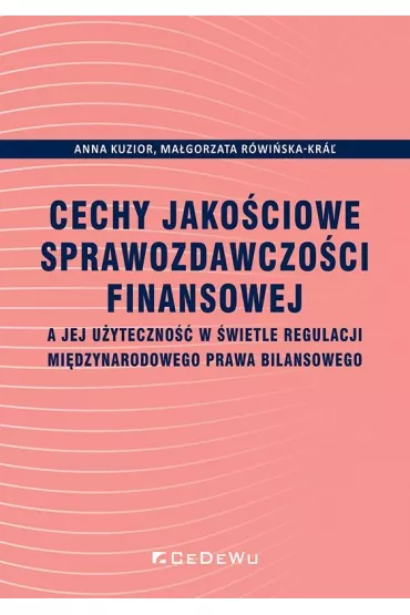 Cechy jako�ciowe sprawozdawczo�ci finansowej - Anna Kuzior, Ma�gorzata  R�wi�ska-Kr