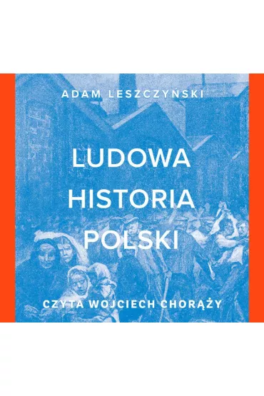 Audiobook Ludowa historia Polski mp3 - Adam Leszczy�ski