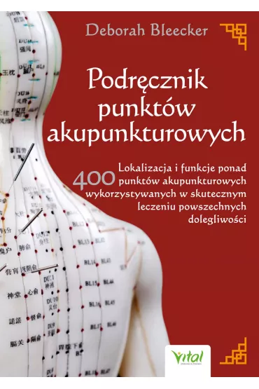 eBook Podr�cznik punkt�w akupunkturowych. Lokalizacja i funkcje ponad 400 punkt�w akupunkturowych wykorzystywanych w skutecznym leczeniu powszechnych dolegliwo�ci pdf mobi epub - Deborah  Bleecker