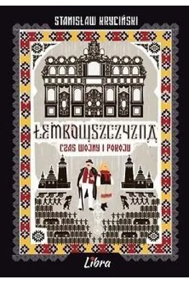 Lemkowszczyzna czas wojny i pokoju - Stanis�aw Kryci�ski