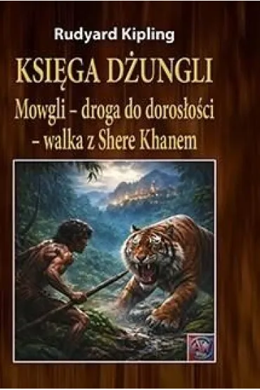 Ksi�ga d�ungli. Mowgli &ndash; droga do doros�o�ci &ndash; walka z Shere Khanem (ok�adka twarda) - Rudyard Kipling