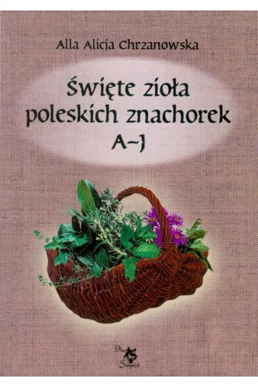 �wi�te zio�a poleskich znachorek A-J. Tom 1 - Alla Alicja Chrzanowska