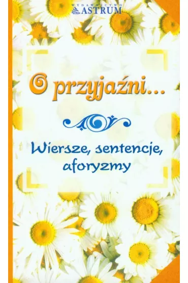 O przyja�ni...Wiersze, sentencje, aforyzmy - Dorota Strukowska