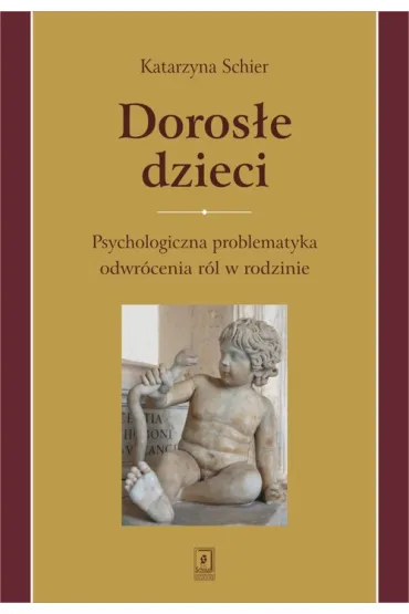 Doros�e dzieci psychologiczna problematyka odwr�cenia r�l w rodzinie - Katarzyna Schier