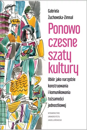 Ponowoczesne szaty kultury ubi�r jako narz�dzie konstruowania i komunikowania to�samo�ci jednostkowej - Gabriela  �uchowska-Zimnal