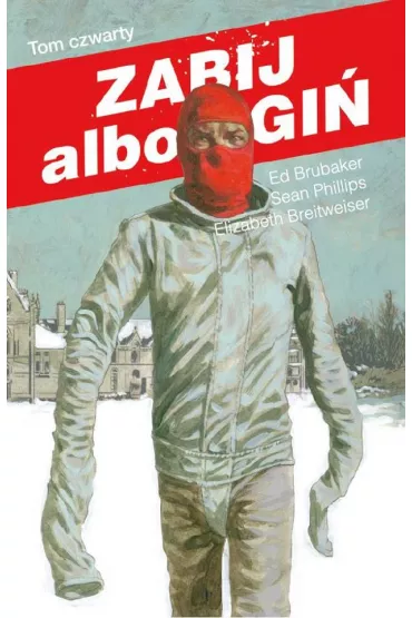 Zabij albo zgi�. Tom 4 - Ed Brubaker, Elizabeth Breitweiser, Sean Phillips