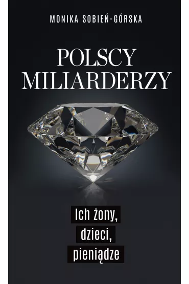 eBook Polscy miliarderzy. Ich �ony, dzieci, pieni�dze mobi epub - Monika  Sobie�-G�rska