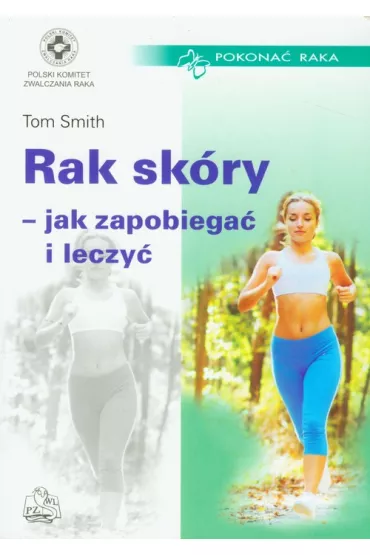 Rak sk�ry - jak zapobiega� i leczy� - Smith Tom