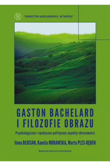 Gaston Bachelard i filozofie obrazu - Ilona B�ocian, Marta Ples-B�ben, Kamila  Morawska
