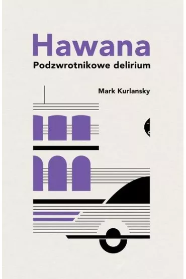 Hawana. Podzwrotnikowe delirium - Mark Kurlansky