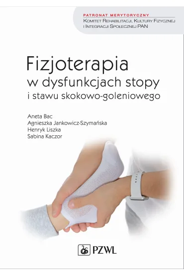 Fizjoterapia w dysfunkcjach stopy i stawu skokowo-goleniowego u doros�ych - Aneta Bac, Agnieszka Jankowicz-Szyma�ska, Henryk Liszka, Sabina Kaczor