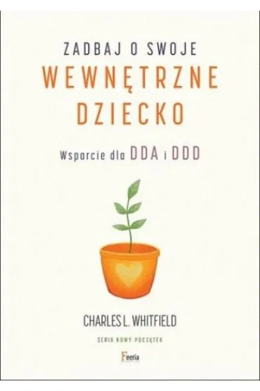 Zadbaj o swoje wewn�trzne dziecko. Wsparcie dla DDA i DDD - Charles L Whitfield