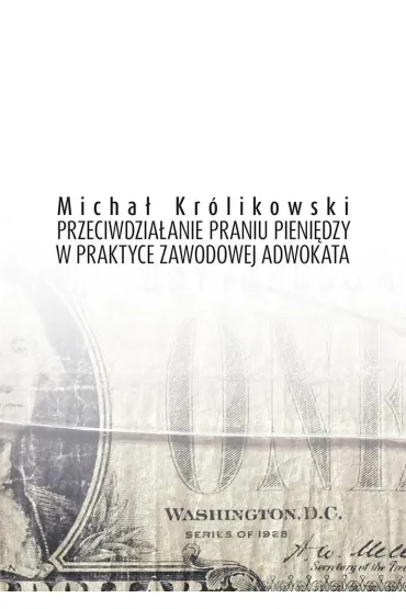 Przeciwdzia�anie praniu pieni�dzy w praktyce zawodowej adwokata - Micha� Kr�likowski