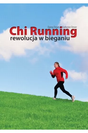Chi Running rewolucja w bieganiu - Danny Dreyer, Katherine Dreyer
