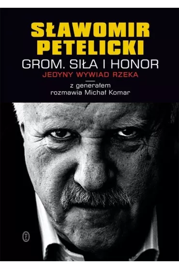 Grom. Si�a i honor - Micha� Komar, S�awomir Petelicki