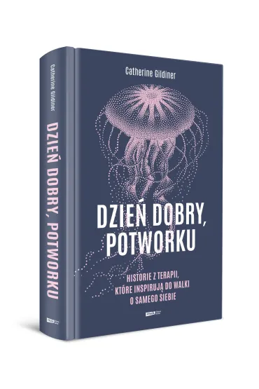 Dzie� dobry, potworku. Historie z terapii, kt�re inspiruj� do walki o samego siebie - Catherine Gildiner