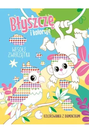 Weso�e zwierz�tka. Kolorowanka z diamencikami. B�yszcz� i koloruj�