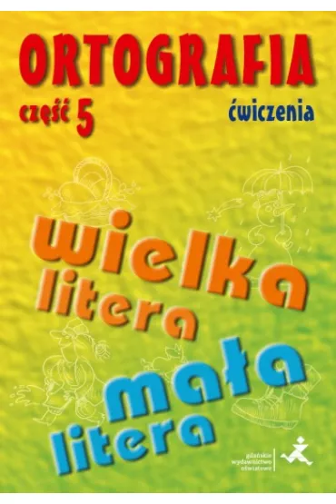 Ortografia �wiczenia wielka i ma�a litera - Agnieszka Suchowierska, Katarzyna Szostak-Kr�l