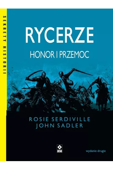 Rycerze. Honor i przemoc - John  Sadler, Rosie  Serdiville