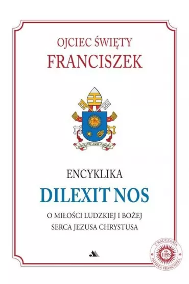 Encyklika Dilexit nos - Papie Franciszek - Jorge Mario Bergoglio Si