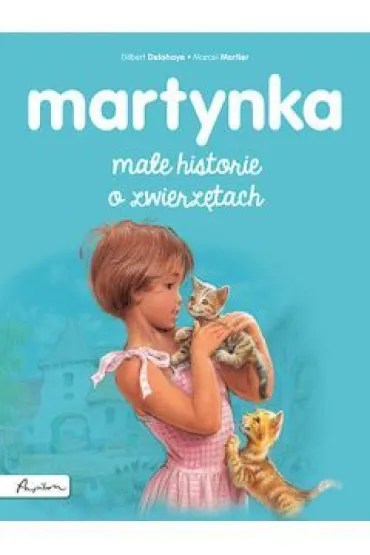 Martynka. Ma�e historie o zwierz�tach - Gilbert Delahaye