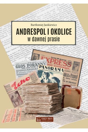 Andrespol i okolice w dawnej prasie