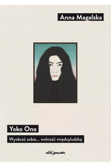 Yoko Ono Wyobra� sobie... wolno�� mi�dzyludzk� - Anna Magalska