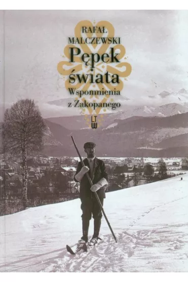 P�pek �wiata. Wspomnienia z Zakopanego - Rafa� Malczewski