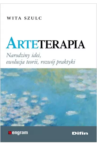 Arteterapia. Narodziny idei, ewolucja teorii, rozw�j praktyki - Szulc Wita