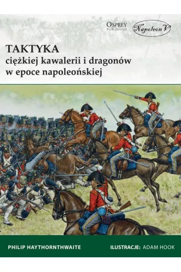 Taktyka ci�kiej kawalerii i dragon�w - Philip Haythornthwaite