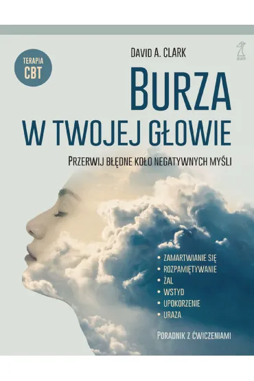 Burza w twojej g�owie. Przerwij b��dne ko�o negatywnych my�li - David Clark