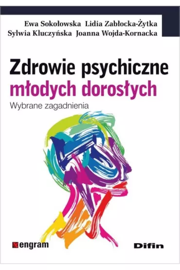 Zdrowie psychiczne m�odych doros�ych - Ewa Soko�owska, Sylwia Kluczy�ska, Joanna Wojda-Kornacka, Lidia Zab�ocka-�ytka