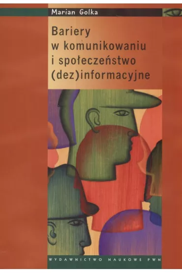 Bariery w komunikowaniu i spo�ecze�stwo (dez) informacyjne - Marian Golka