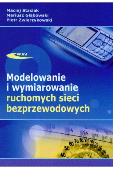 Modelowanie i wymiarowanie ruchomych sieci bezprz. - Maciej Stasiak, Mariusz G��bowski, Piotr Zwierzykowski