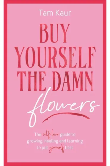 Buy Yourself the Damn Flowers - Tam Kaur