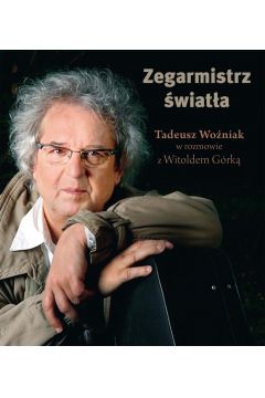 Zegarmistrz wiata Tadeusz Woniak W Rozmowie Z W. Grk