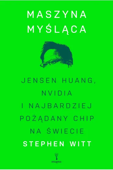 eBook Maszyna my�l�ca. Jensen Huang, Nvidia i najbardziej po��dany chip na �wiecie mobi epub - Stephen  Witt