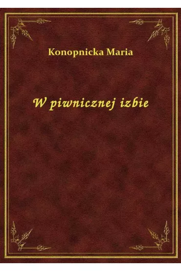 W piwnicznej izbie - Maria Konopnicka