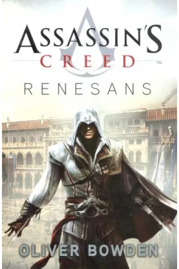 Assassins Creed Tom 1 Renesans - Oliver Bowden