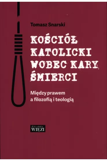 Ko�ci� katolicki wobec kary �mierci - Tomasz Snarski