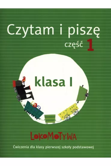 Lokomotywa 1. Czytam i pisz. Cz 1. Szkoa podstawowa - Magorzata Dobrowolska